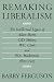 Remaking Liberalism: The In...