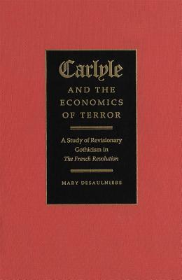 Carlyle and the Economics of Terror: A Study of Revisionary Gothicism in the French Revolution (ebook)