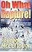Oh What Rapture!: Is a 'Secret Rapture' going to spare believers from tribulation to come? (Arrows bible prophecy series)