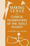 Making Sense of Clinical Examination of the Adult Patient: A Hands on Guide Making Sense of Clinical Examination of the Adult Patient: A Hands on Guide