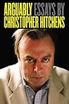 Arguably by Christopher Hitchens Arguably by Christopher Hitchens