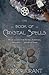 The Book of Crystal Spells: Magical Uses for Stones, Crystals, Minerals ... and Even Sand