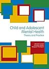 Child and Adolescent Mental Health: Theory and Practice Child and Adolescent Mental Health: Theory and Practice