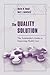 The Quality Solution: The Stakeholder's Guide to Improving Health Care: The Stakeholder's Guide to Improving Health Care