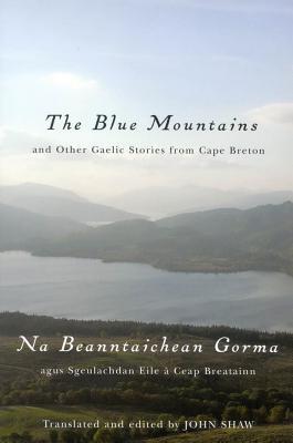 The Blue Mountains and Other Gaelic Stories from Cape Breton = Na Beanntaichean Gorma agus Sgeulachdan Eile Ceap Breatainn