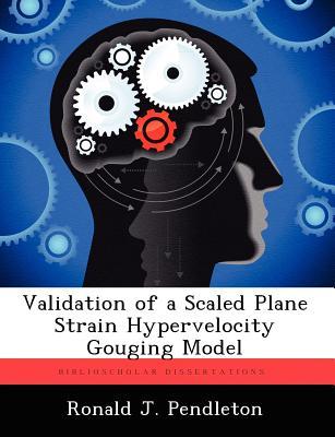 Validation of a Scaled Plane Strain Hypervelocity Gouging Model