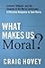 What Makes Us Moral?: Science, Religion and the Shaping of the Moral Landscape: A Christian Response to Sam Harris