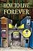 How to Live Forever