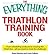 The Everything Triathlon Training Book: From scheduling workouts to crossing the finish line -- all you need to meet the challenge