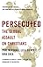 Persecuted: The Global Assa...
