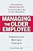Managing the Older Employee: Overcome the Generation Gap to Get the Most Out of Your Workplace