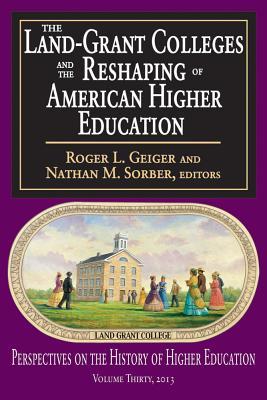 The Land-Grant Colleges and the Reshaping of American Higher Education