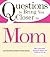 Questions to Bring You Closer to Mom: 100+ Conversation Starters for Mothers and Children of Any Age