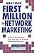 Make Your First Million In Network Marketing: Proven Techniques You Can Use to Achieve Financial Success