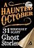 A Haunted October: 31 Seriously Scary Ghost Stories