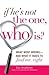 If He's Not The One, Who Is?: What Went Wrong - and What It Takes to Find Mr. Right
