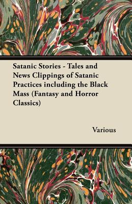 Satanic Stories - Tales and News Clippings of Satanic Practices Including the Black Mass (Kindle Edition)
