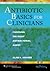 Antibiotic Basics for Clinicians: Choosing the Right Antibacterial Agent