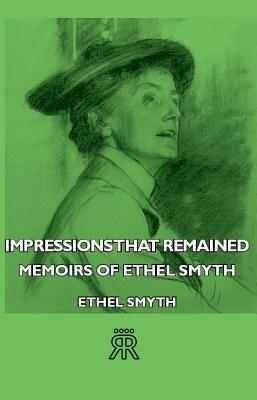 Impressions That Remained - Memoirs of Ethel Smyth (Kindle Edition)