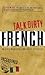 Talk Dirty French: Beyond M...