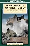 Unsung Heroes of the Canadian Army: Incredible Tales of Courage and Daring During World War II (Amazing Stories)