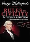 George Washington's Rules of Civility and Decent Behavior by George Washington