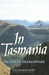 In Tasmania by Nicholas Shakespeare