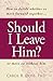 Should I Leave Him?: How to decide whether to move forward together -- or move on without him