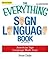 The Everything Sign Language Book: American Sign Language Made Easy... All new photos!