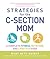 Strategies for the C-Section Mom: A Complete Fitness, Nutrition, and Lifestyle Guide