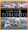 Toronto: A Short Illustrated History of Its First 12,000 Years (Lorimer Illustrated History)