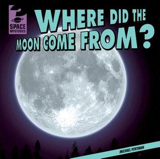 Where Did the Moon Come From? (Space Mysteries)