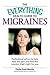 The Everything Health Guide to Migraines: Professional advice to help ease the pain and find the solution that's right for you
