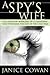 A Spy's Wife by Janice Cowan