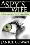 A Spy's Wife: The Moscow Memoirs of a Canadian who Witnessed the end of the Cold War