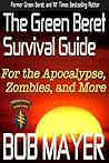 The Green Beret Survival Guide: for the Apocalypse, Zombies, and More