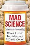 Mad Science: Psychiatric Coercion, Diagnosis, and Drugs