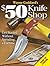 Wayne Goddard's $50 Knife Shop by Wayne Goddard Wayne Goddard's $50 Knife Shop by Wayne Goddard