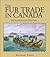 The Fur Trade in Canada: An...