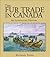 The Fur Trade in Canada: An illustrated history (Lorimer Illustrated History)