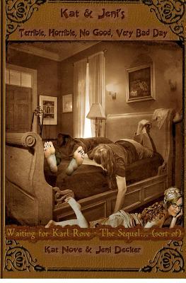 Waiting for Karl Rove - The Sequel... (sort of): Kat & Jeni's Terrible, Horrible, No Good, Very Bad Day (Volume 2)