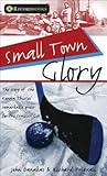 Small Town Glory: The story of the Kenora Thistles' remarkable quest for the Stanley Cup (Lorimer Recordbooks)