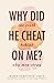 Why Did He Cheat on Me?: The Truth Behind Why Men Stray