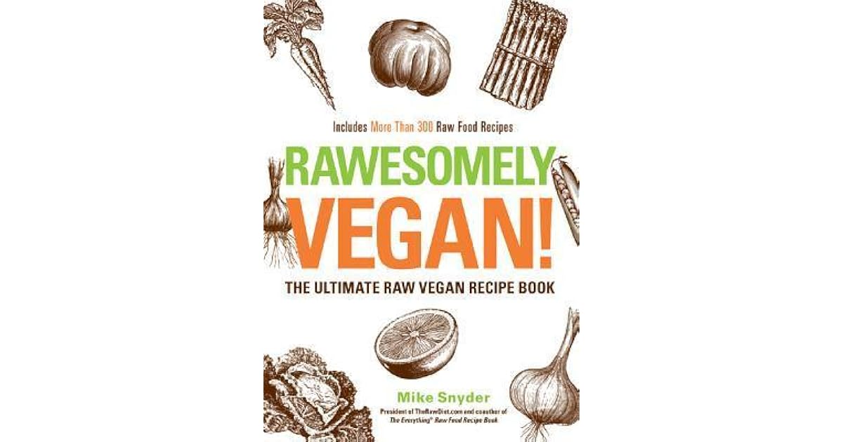 Rawesomely Vegan The Ultimate Raw Vegan Recipe Book By Mike Snyder rawesomely-vegan-the-ultimate-raw-vegan-recipe-book-by-mike-snyder