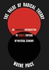 The Value of Radical Theory: An Anarchist Introduction to Marx’s Critique of Political Economy The Value of Radical Theory: An Anarchist Introduction to Marx’s Critique of Political Economy