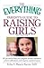 The Everything Parent's Guide to Raising Girls: All you need to help your daughter develop confidence, achieve self-esteem, and improve communication