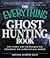 The Everything Ghost Hunting Book: Tips, tools, and techniques for exploring the supernatural world
