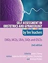 Self Assessment in Obstetrics and Gynaecology by Ten Teachers: EMQs, MCQs, SBAs, SAQs & OSCEs