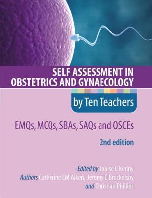Self Assessment in Obstetrics and Gynaecology by Ten Teachers: EMQs, MCQs, SBAs, SAQs & OSCEs (Paperback)