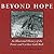 Beyond Hope: An Illustrated History of the Fraser and Cariboo Gold Rush